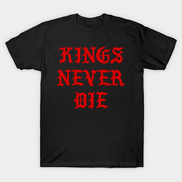 Kings Never Die T-Shirt by TheArtism